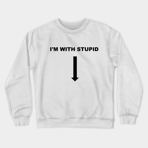 I'M WITH STUPID Crewneck Sweatshirt by TheCosmicTradingPost